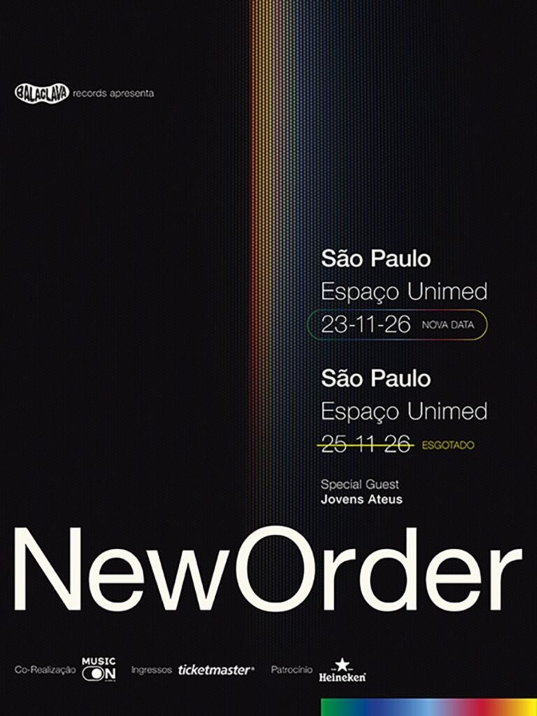 🖼️ Texto Alternativo (Alt-Text)
Alt-text: Cartaz promocional do show da banda New Order em São Paulo, apresentado pela Balaclava Records. O fundo é preto com uma faixa vertical colorida e granulada ao centro, lembrando a estética visual clássica da banda. O nome "NewOrder" destaca-se em grande escala em letras brancas na parte inferior. À direita, anunciam-se duas apresentações no Espaço Unimed: a nova data em 23-11-26 (em destaque contornado) e a data de 25-11-26 (riscada com a indicação "Esgotado"). Logo abaixo, indica-se a presença da convidada especial (Special Guest) Jovens Ateus. No rodapé, constam a co-realização da Music On, ingressos pela Ticketmaster e patrocínio da Heineken.